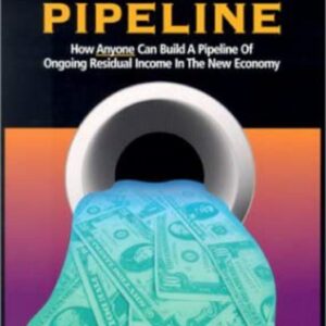 The Parable of the Pipeline: How Anyone Can Build a Pipeline of Ongoing Residual Income in the New Economy By- Burke Hedge