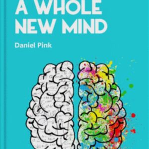 A Whole New Mind: Moving from the Information Age to the Conceptual Age By- Daniel H. Pink